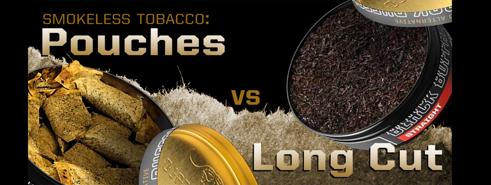 Smokeless Tobacco Pouches vs Long Cut
